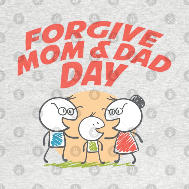 March 18th - Forgive Mom & Dad Day by fistfulofwisdom